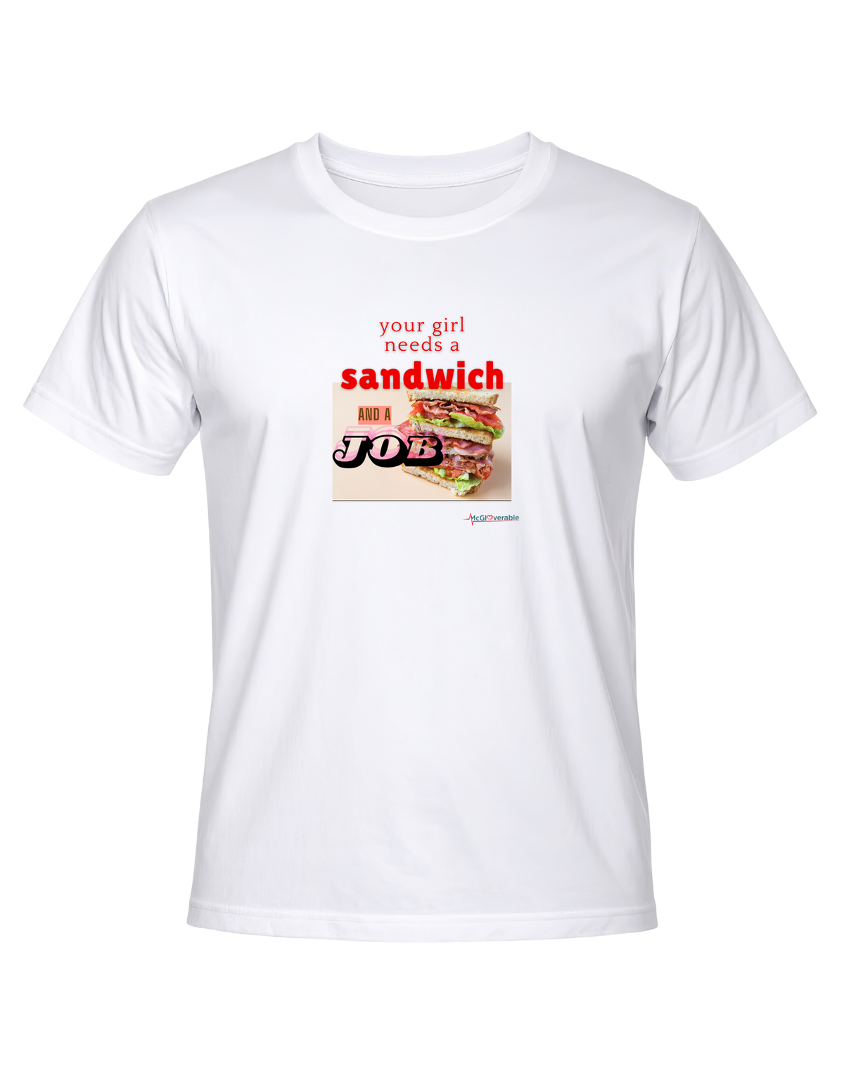 Your girl needs a sandwich and a job