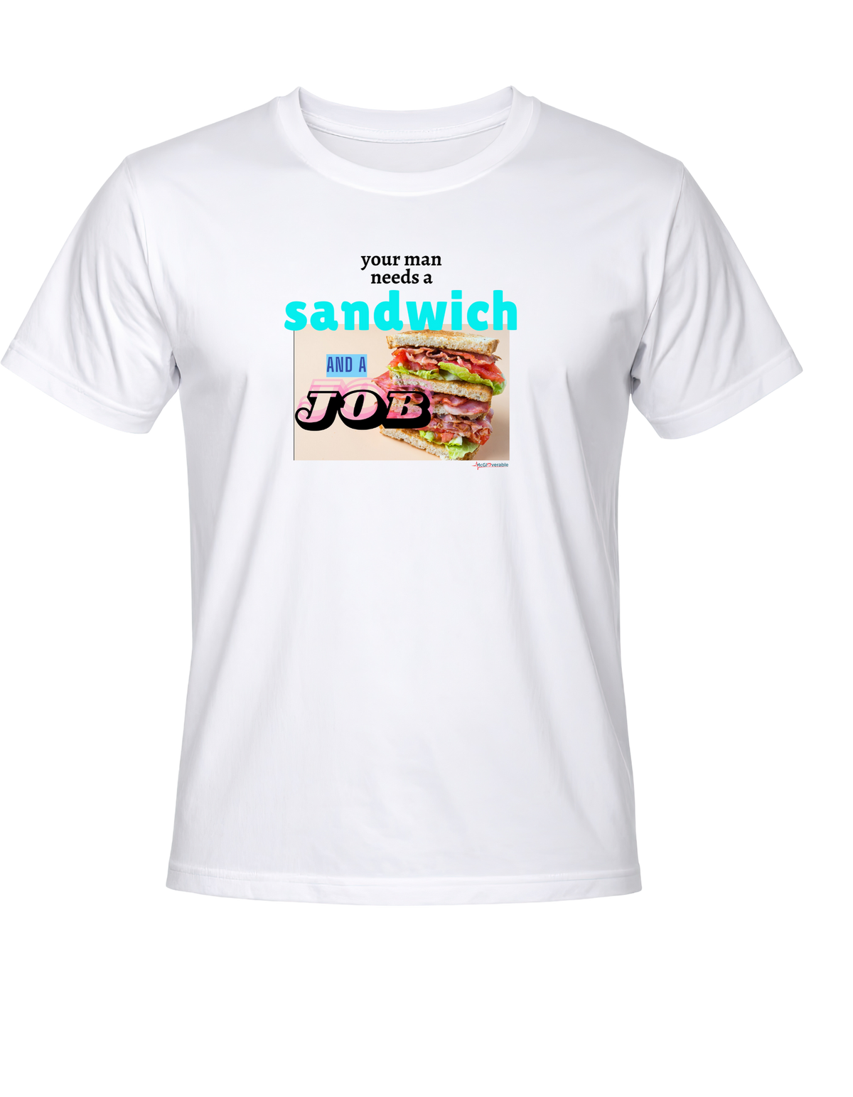 Your man needs a sandwich and a job