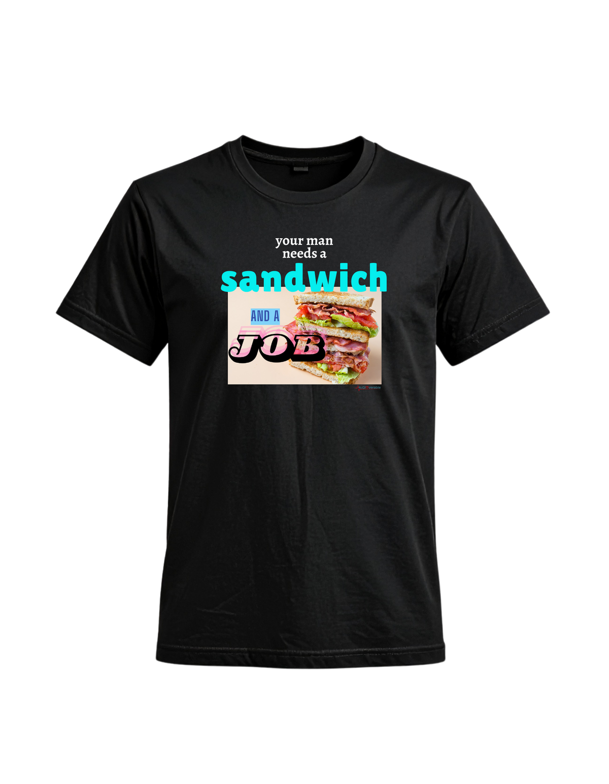Your man needs a sandwich and a job